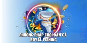 Cách Chơi Bắn Cá Royal Fishing Tại SunWin Chuẩn Xác Cho Người Mới